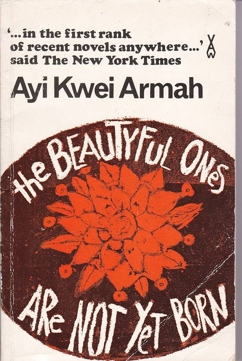 Book cover of 'The Beautyful Ones Are Not Yet Born | AfriReads' by Ayi Kwei Armah, with orange floral art.